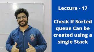 Lecture-17 || Check if a queue can be converted into sorted queue using stack