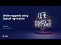 Webinar: Online Upgrade Using Logical Replication