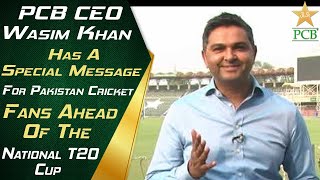 PCB CEO Wasim Khan Has A Special Message For Pakistan Cricket Fans Ahead Of The National T20 Cup