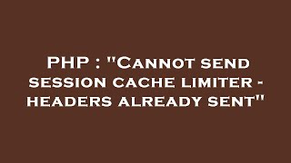 PHP : "Cannot send session cache limiter - headers already sent"