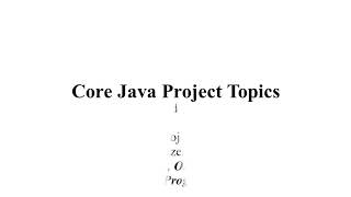 CORE JAVA PROJECT TOPICS | CORE JAVA THESIS TOPICS | CORE JAVA CODE PROJECT TOPICS