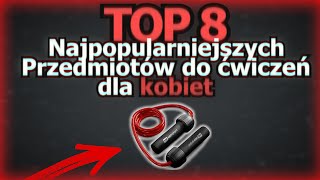 8 najpopularniejszych przedmiotów do ćwiczeń dla kobiet. Jaki wybrać, najlepszy.