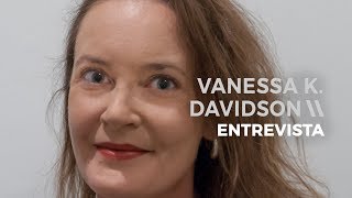 ENTREVISTA - VANESSA K. DAVIDSON | DIALOG