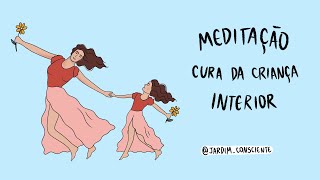 MEDITAÇÃO CURA DA CRIANÇA INTERIOR