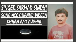 Sarmad Sindhi_song_Aee Chandd Pireen khhan aao puchhi_