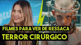 TERROR CIRÚRGICO | FILMES PARA VER DE RESSACA