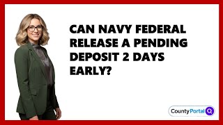 Can Navy Federal Release A Pending Deposit 2 Days Early?