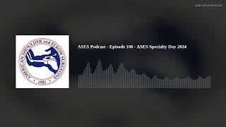 ASES Podcast - Episode 106 - ASES Specialty Day 2024