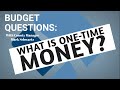 Budget Questions | What is One-Time Money?