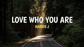 Harris J - Love Who You Are [Lyrics dan Terjemahan]