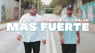 Micky Medina feat. CShalom - Mas Fuerte | Video Oficial