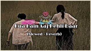 Hua Hain Aaj Pehli Baar (Slowed + Reverb)-lofi Song #music #lofi #song #2025 #song