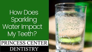 How Does Sparkling Water Impact My Teeth?