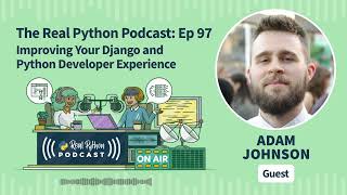 Improving Your Django and Python Developer Experience | Real Python Podcast #97