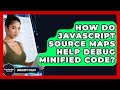 How Do JavaScript Source Maps Help Debug Minified Code? - JavaScript Toolkit