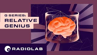 Relative Genius | Radiolab Presents: G Episode 3