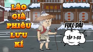 Full Dài (Tập 1 - 33) || Lão Già Phiêu Lưu Kí - Tu Tiên || Phim hoạt hình Tu Tiên Dài Tập.
