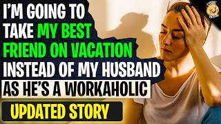I'm Going To Take My Best Friend On Vacation Instead Of My Husband As He's A Workaholic | r/BestOf