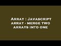 Array : Javascript array - merge two arrays into one