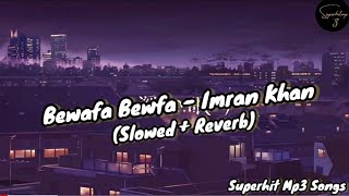 Bewafa Bewafa || Audio || Slowed + Reverb || Lofi Mix || Imran Khan || Superhit Mp3 Songs || 2022