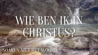 WIE BEN IK IN CHRISTUS? | AFFIRMATIES OVER IDENTITEIT | BIJBELSE MEDITATIE