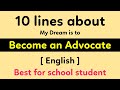 10 lines about my dream is to Become an Advocate || Become a Lawer