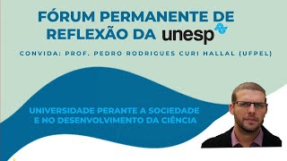 Universidade perante a sociedade e no desenvolvimento da Ciência - Prof. Pedro Rodrigues Curi Hallal