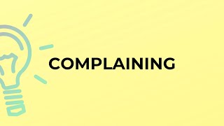 What is the meaning of the word COMPLAINING?