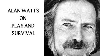 Alan Watts on Play and Survival