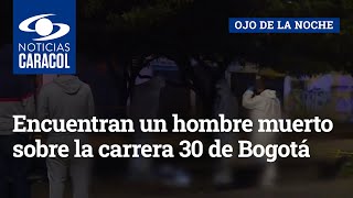 Encuentran un hombre muerto sobre la carrera 30 de Bogotá