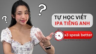 Tự học viết phiên âm IPA tiếng Anh | x3 Hiệu quả phát âm chuẩn | IELTS 7.0 + Tips