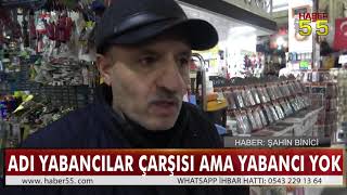 SAMSUN YABANCILAR ÇARŞISI ÖZELLİĞİNİ KAYBETTİ