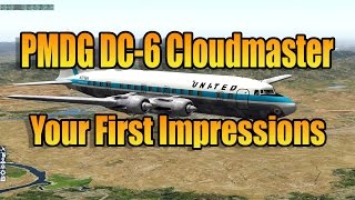 PMDG DC 6 - YOUR FIRST IMPRESSIONS