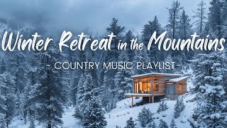 Winter Retreat in the Mountains | Country Tunes for Snowy Cabin Moments