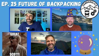 GEARHAULICS: Ep. 25 - The FUTURE of Backpacking