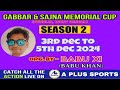 GABBAR AND SAJANA MEMORIAL CUP 2024 SEASON 2 { SEMI FINAL & FINAL DAY  }