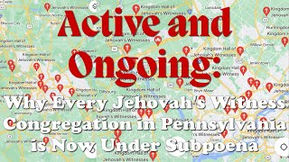 Active and Ongoing: Why Every Jehovah's Witness Congregation in Pennsylvania is Now Under Subpoena