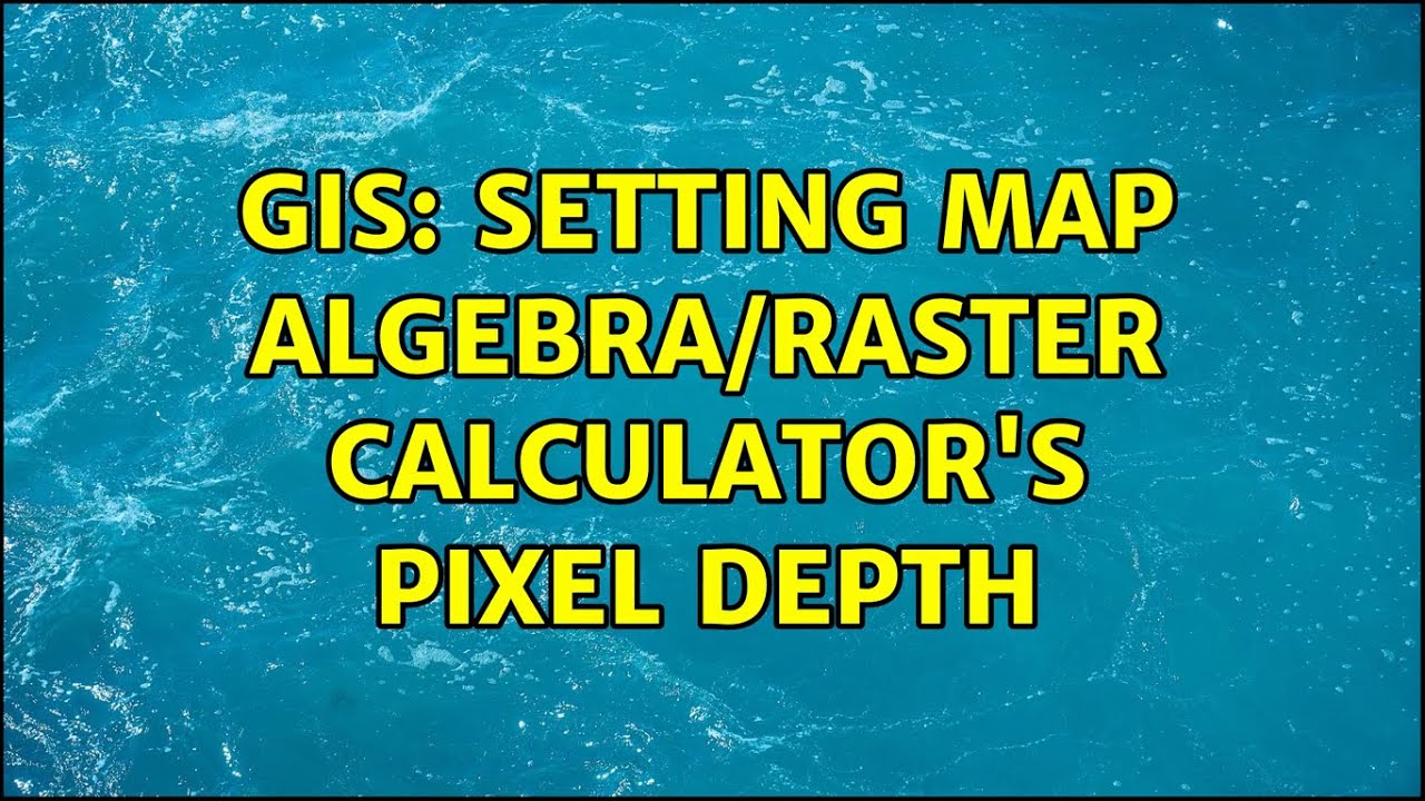 GIS: Setting Map Algebra/Raster Calculator's Pixel Depth - YouTube