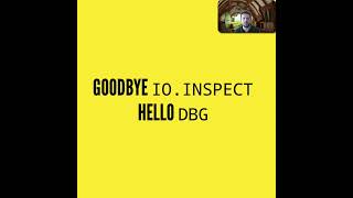 Goodbye IO.Inspect. Hello dbg