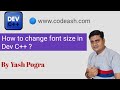 How to change font size in dev c++ | How do I change font in Dev C++