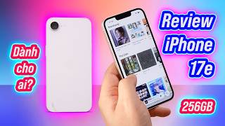 Review iPhone 17e: 256GB, Apple A19 có đủ ngon?