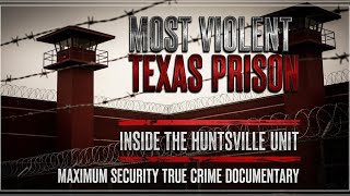 Inside Texas’ Most Violent Prison: The Huntsville Unit | Maximum Security True Crime Documentary