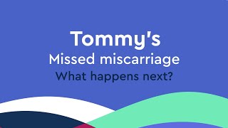 Missed miscarriage: what happens next? | Tommy's