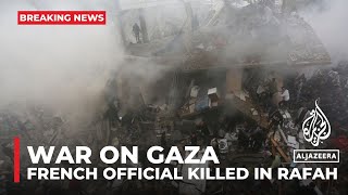 War on Gaza: French official slain in Israeli strike on Rafah house
