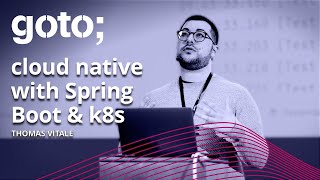 Cloud Native with Spring Boot \u0026 Kubernetes • Thomas Vitale • GOTO 2021