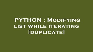 PYTHON : Modifying list while iterating