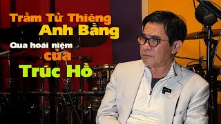 Trầm Tử Thiêng, Anh Bằng qua hoài niệm của Trúc Hồ