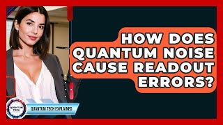 How Does Quantum Noise Cause Readout Errors? - Quantum Tech Explained