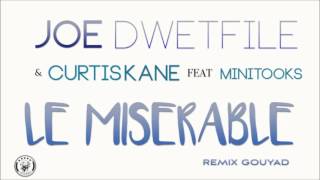 JOE DWET FILE \u0026 CURTIS KANE ft MINITOOKS //  Le Misérable Remix Gouy@d