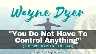 Wayne Dyer & Lao Tzu ~ Don't Worry, You Do Not Have To Control Anything | Let Go